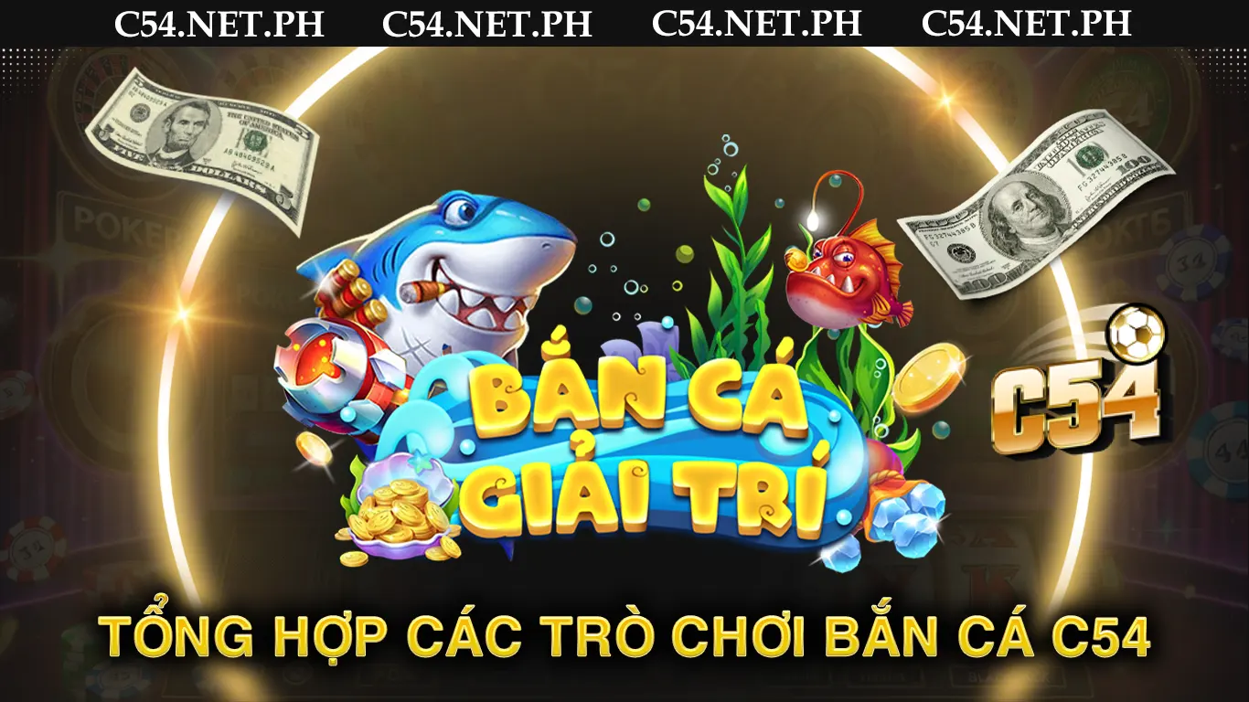 Tổng hợp các trò chơi bắn cá c54